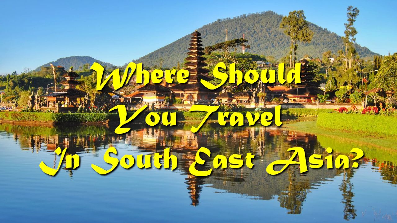 Where Should You Travel In South East Asia?