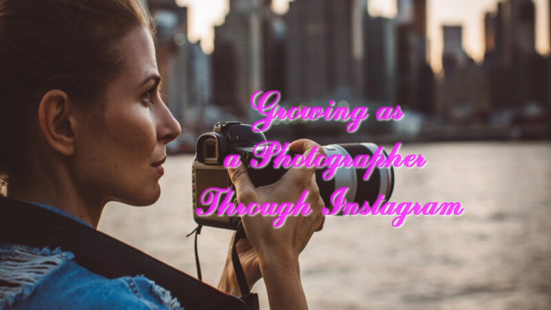 Growing as a Photographer Through Instagram